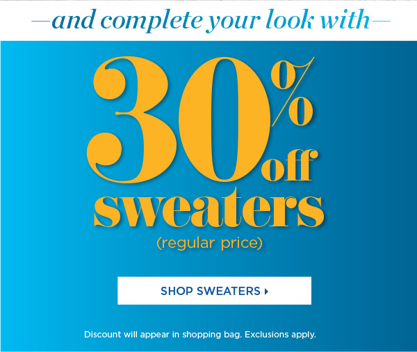 And complete your look with 30% off sweaters (regular price) | Shop Sweaters
