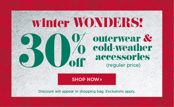 Winter Wonders! 30% off outerwear & cold-weather accessories (regular price) | Shop Now