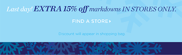 Extra 15% off markdowns in stores only. Find a Store