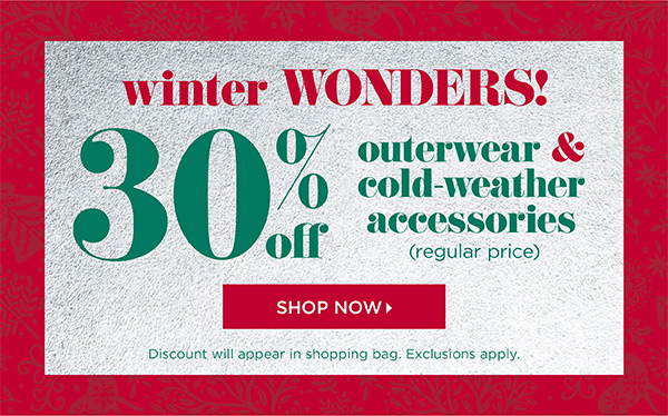 Winter Wonders! 30% off outerwear & cold-weather accessories (regular price) | Shop Now