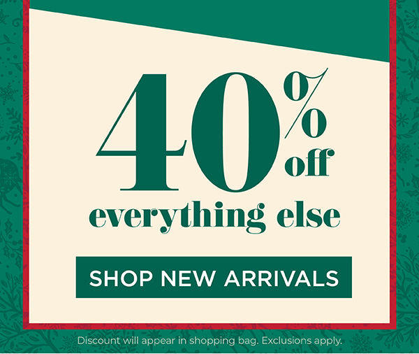 40% off Everything Else. Shop New Arrivals