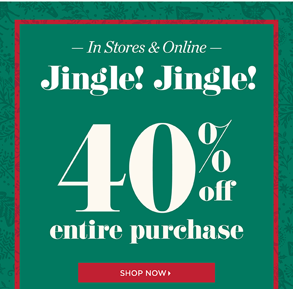 Jingle! Jingle! 40% off entire purchase! Shop Now