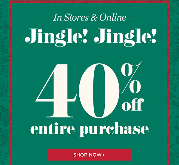 Jingle! Jingle! 40% off entire purchase! Shop Now
