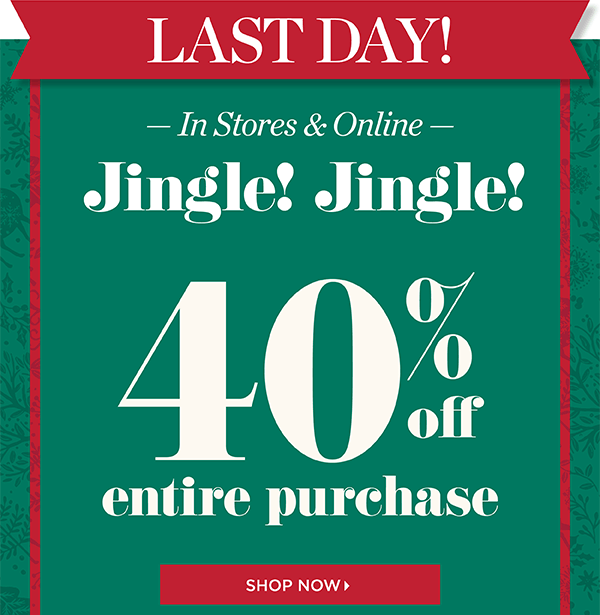 LAST DAY! Jingle! Jingle! 40% off entire purchase! Shop Now