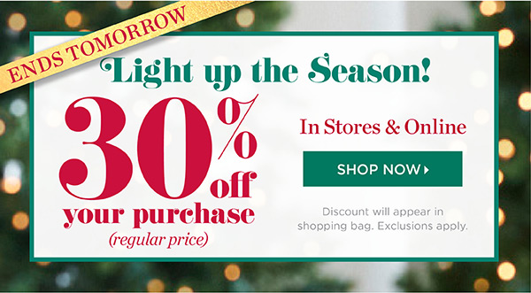 And 30% off your purchase (regular price). In Stores & Online. Shop Now