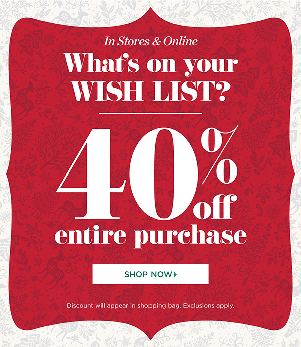 What's on your wish list? 40% off entire purchase! Shop Now