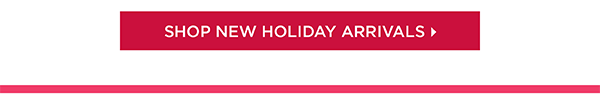 Shop New Holiday Arrivals