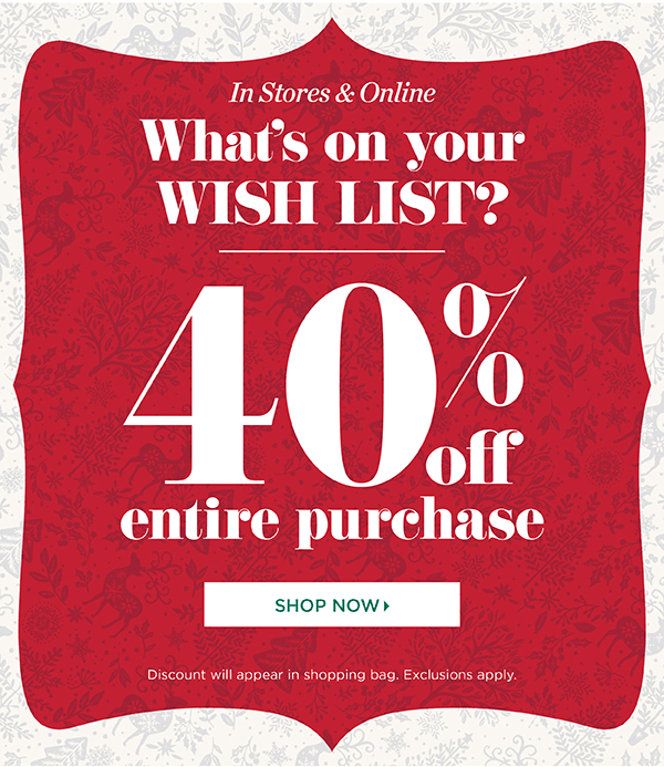 What's on your wish list? 40% off entire purchase! Shop Now
