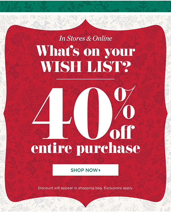What's on your wish list? 40% off entire purchase! Shop Now