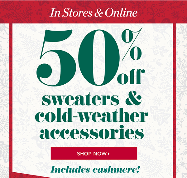 In Stores & Online 50% off sweaters & cold-weather accessories. Shop Now