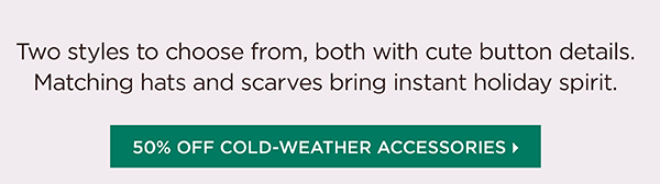 Shop 50% off Cold-Weather Accessories