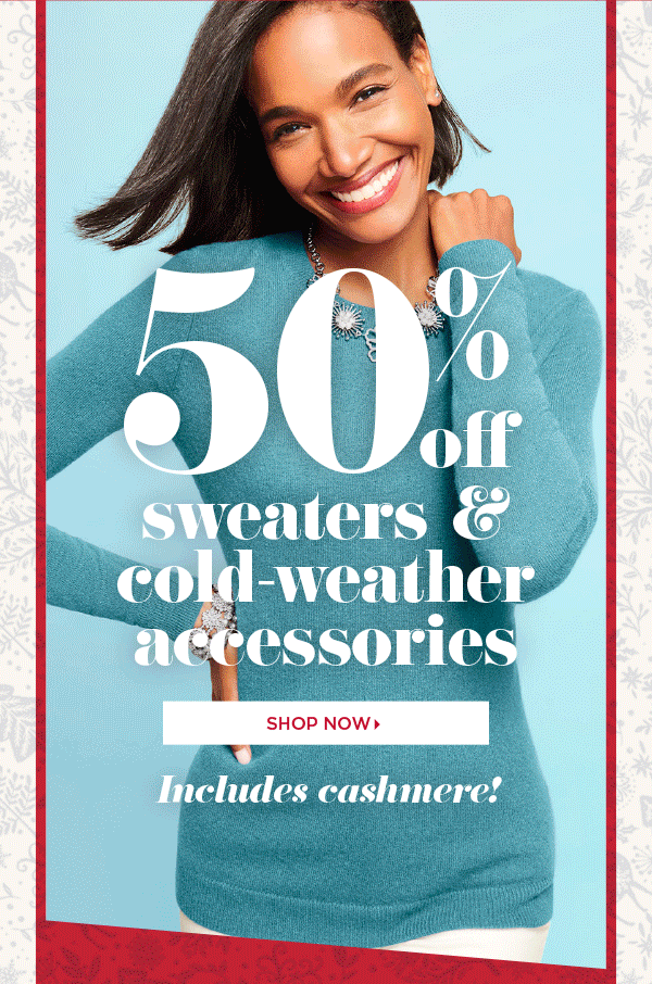 In Stores & Online 50% off sweaters & cold-weather accessories. Shop Now