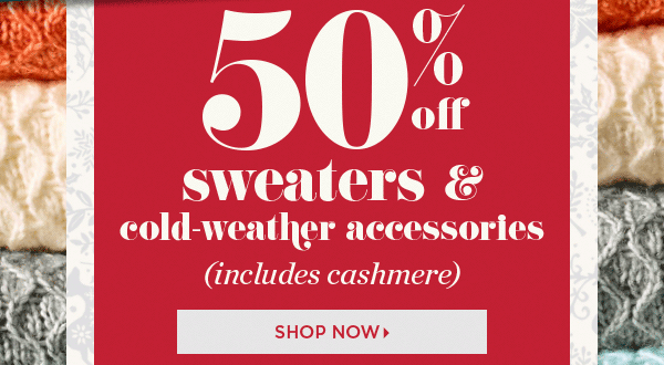 Combine with 50% off sweaters & cold-weather accessories (includes cashmere) Shop Now