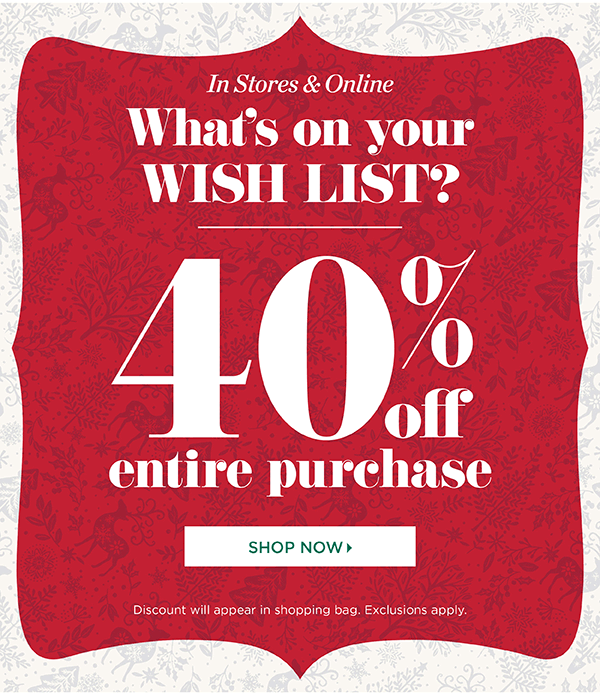 What's on your wish list? 40% off entire purchase! Shop Now