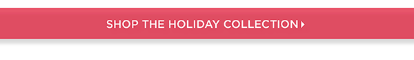 Shop the Holiday Collection
