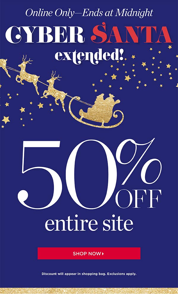 Online Only - Ends at Midnight. Cyber Santa Extended! 50% off entire site. Shop Now