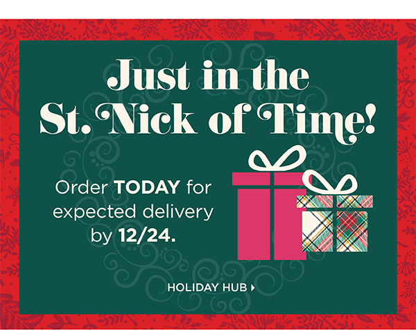 Order Today for expected delivery by 12/24. Holiday Hub