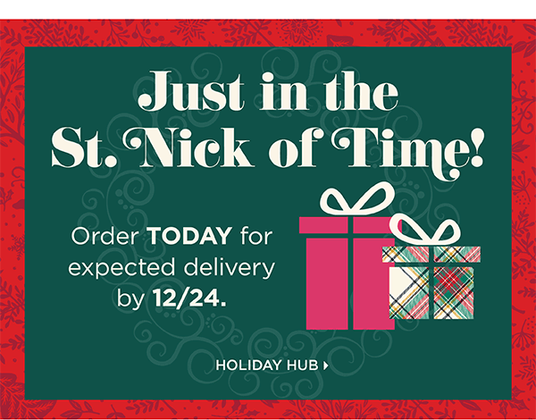 Order Today for expected delivery by 12/24. Holiday Hub
