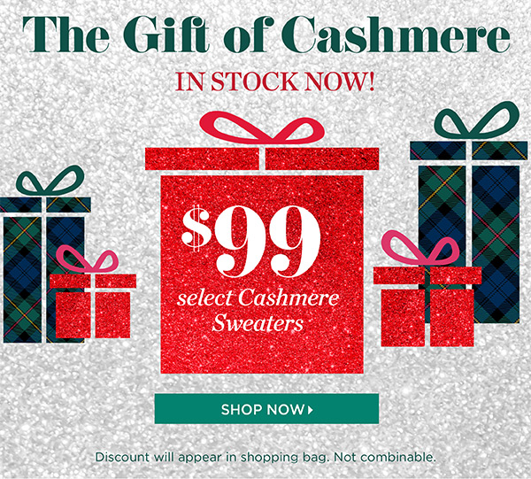 $99 Select Cashmere Sweaters. Shop Now