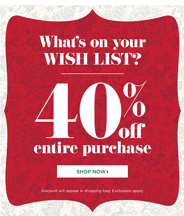 40% off Entire Purchase. Shop Now