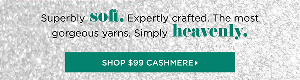 $99 Select Cashmere Sweaters. Shop Now