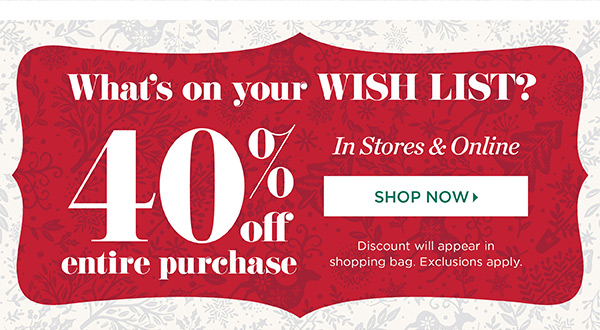 40% off Entire Purchase. Shop Now