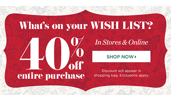 40% off Entire Purchase. Shop Now