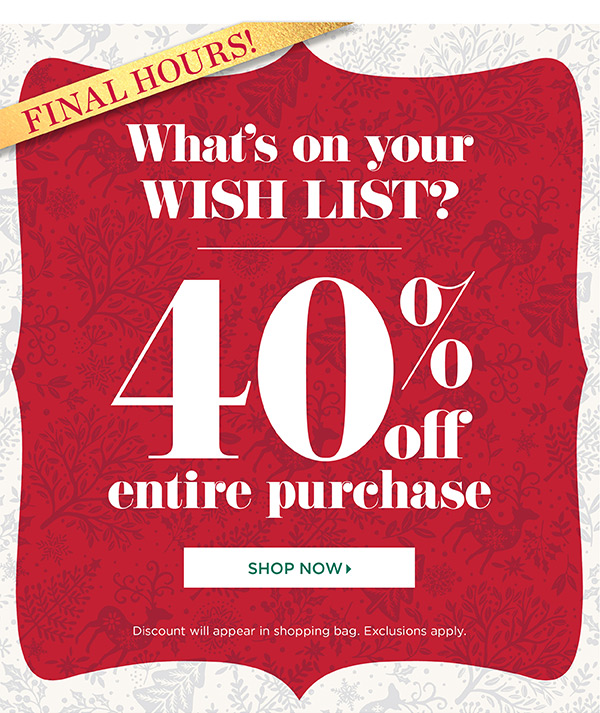 Final Hours! 40% off Entire Purchase. Shop Now