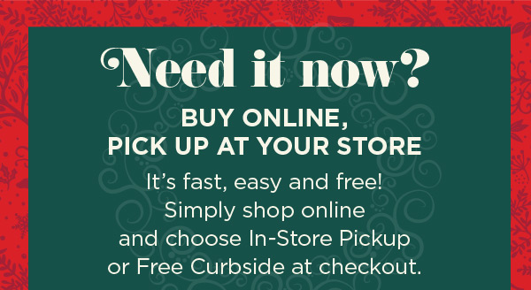 Need it now! Buy Online, Pickup at your store. Shop Now