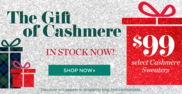 $99 Select Cashmere Sweaters. Shop Now