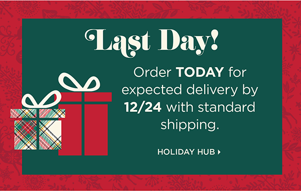 Last Day! Order Today for expected delivery by 12/24 with standard shipping. Holiday Hub