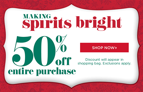 50% off Entire Purchase. Shop Now