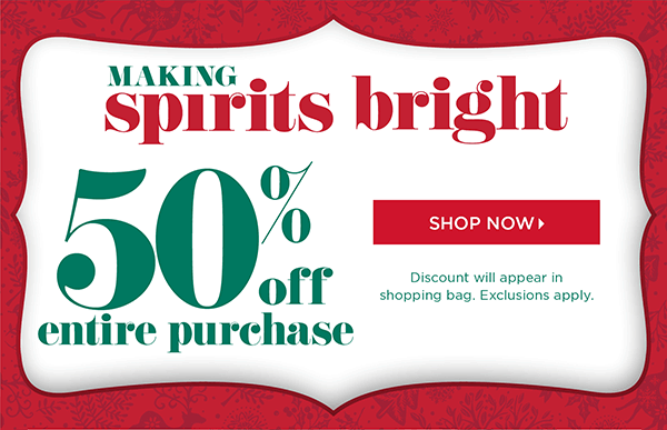 50% off Entire Purchase. Shop Now