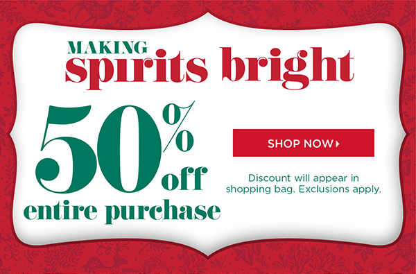 50% off Entire Purchase. Shop Now