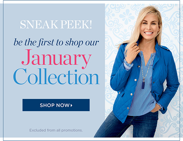 Sneak Peek! Be the first to shop our January Collection. Shop Now