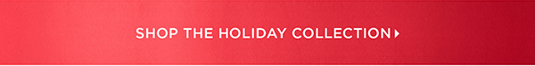 Shop the Holiday Collection