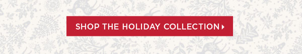 Shop the Holiday Collection