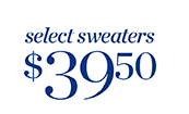 Select Sweaters $39.50. Shop Now