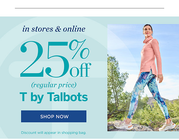 In stores & online 25% off (regular price) T by Talbots. Shop now