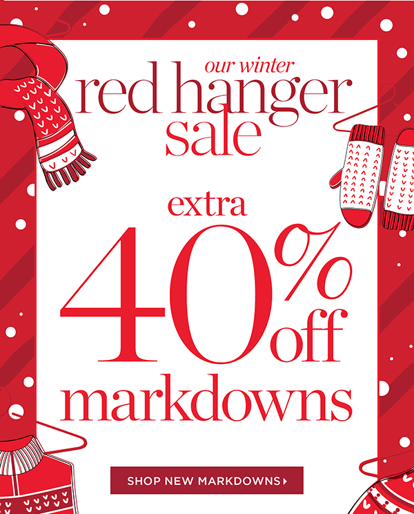 Our Winter Red Hanger Sale Extra 40% off Markdowns. Shop New Markdowns