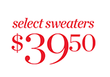 Select Sweaters $39.50. Shop Now