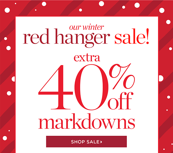 Our Winter Red Hanger Sale! Extra 40% off Markdowns. Shop Sale