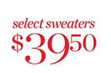 Select Sweaters $39.50. Shop Now