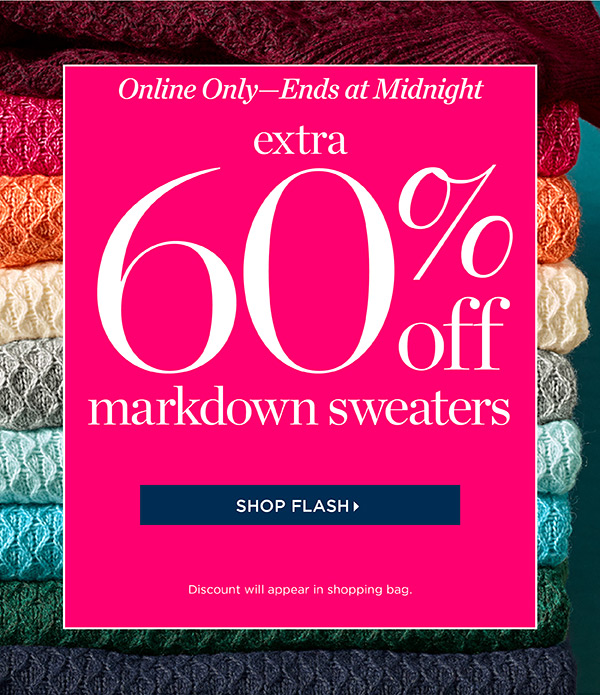 Online Only—-Ends at Midnight. Extra 60% off Markdown Sweaters. Shop Flash