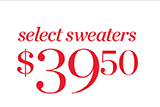 Select Sweaters $39.50. Shop Now