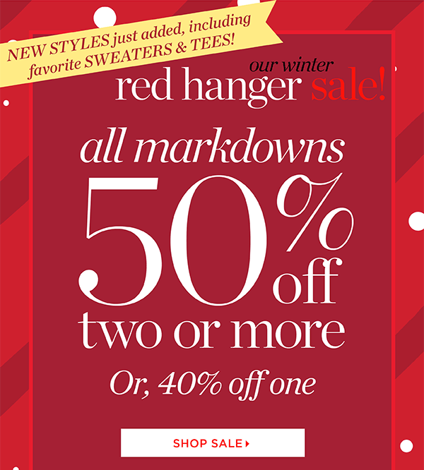 Our Winter Red Hanger Sale! All Markdowns 50% off two or more. Shop Sale
