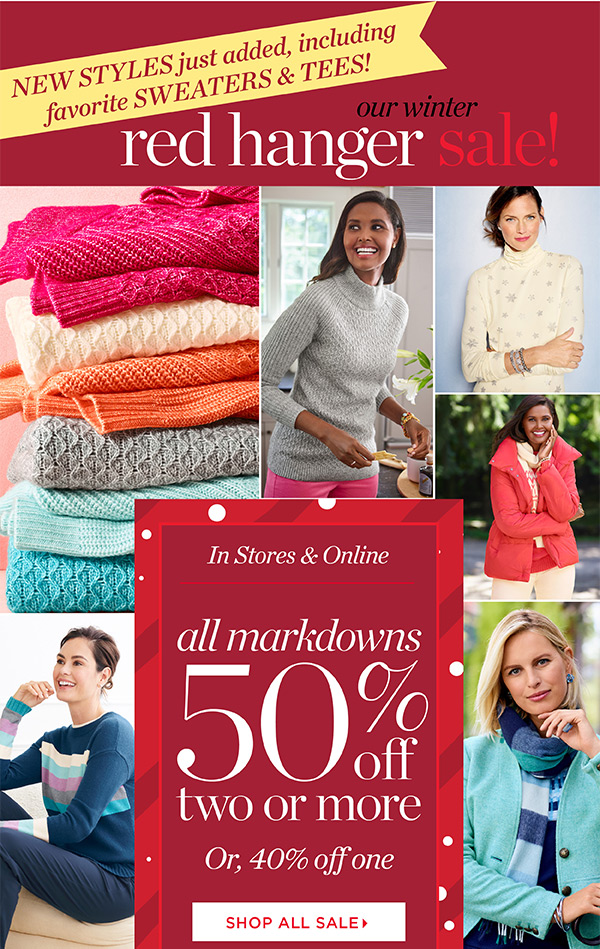 Our winter red hanger sale! In stores & online. All markdowns 50% off two or more or, 40% off one. Shop all sale