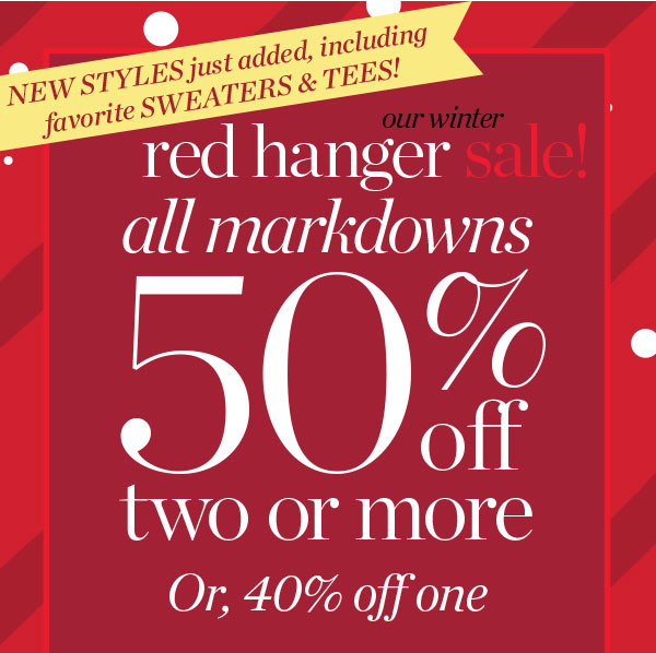 Our Winter Red Hanger Sale! All Markdowns 50% off two or more. Shop Sale