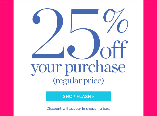 Online Only—Until Midnight! 25% off your purchase (regular price) | Shop Flash