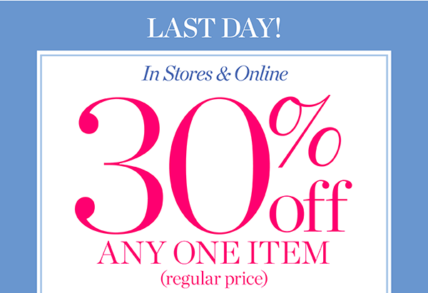 Last Day! In Stores & Online 30% off any one item (regular price) Shop Now